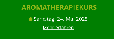 Aromatherapiekurs  Samstag, 24. Mai 2025 Mehr erfahren